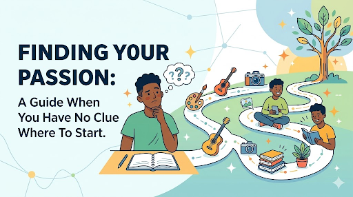 How To Find Your Passion When You Have Absolutely No Clue Where To Start