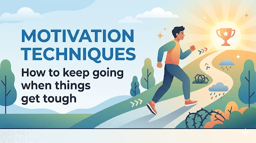 Motivation Techniques: How To Keep Going When Things Get Tough